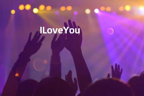 I Love You