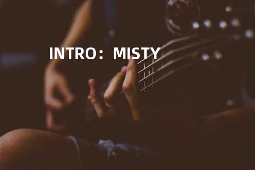 INTRO:MISTY
