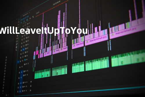 I Will Leave It Up To You