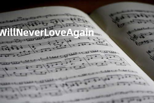 I Will Never Love Again