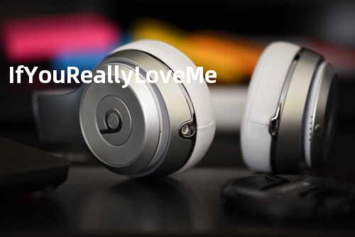 If You Really Love Me