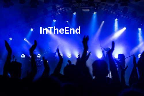 In The End