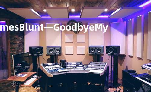 James Blunt—Goodbye My Lover