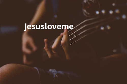 Jesus love me