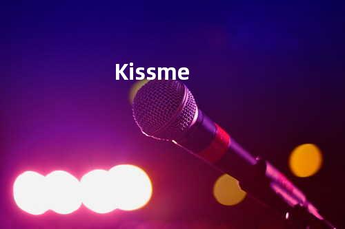 Kiss me
