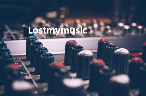 Lost my music