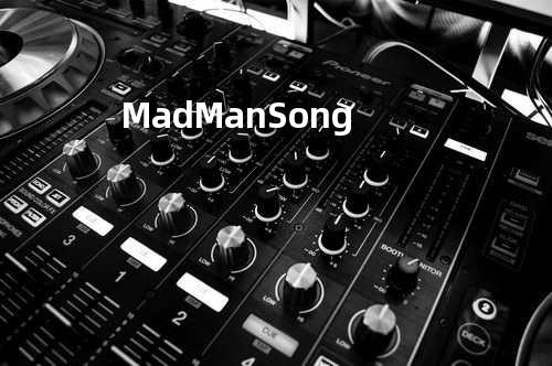 Mad Man Song