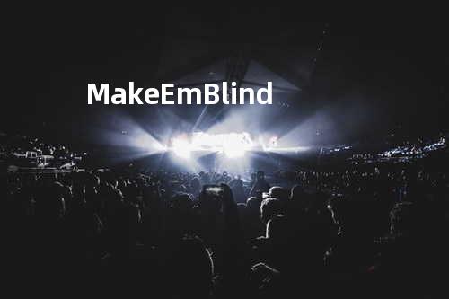 Make Em Blind