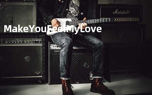 Make You Feel My Love