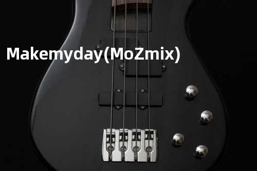 Make my day (M-oZ mix)