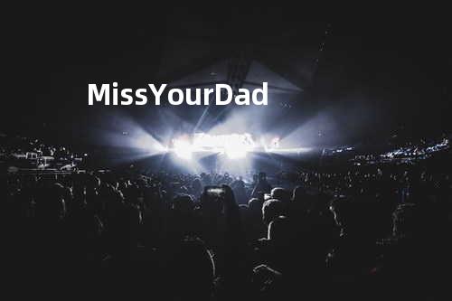 Miss Your Dad