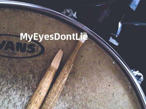 My Eyes Dont Lie