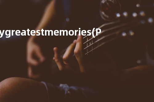 My greatest memories(Peaceful version)