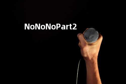 No No No Part 2