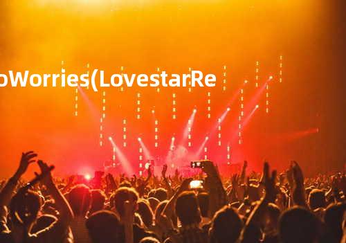 No Worries (Lovestar Remix)
