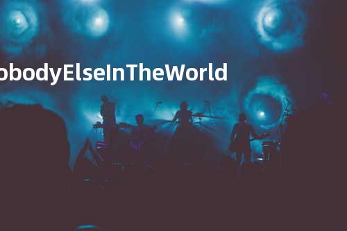 Nobody Else In The World But You