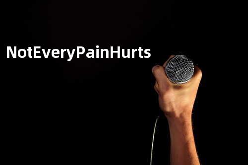 Not Every Pain Hurts