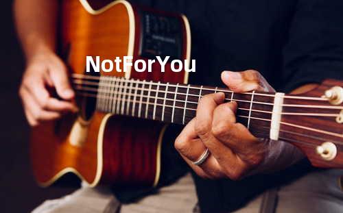 Not For You