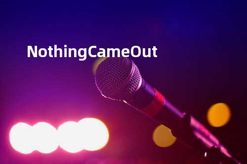 Nothing Came Out