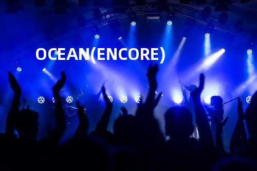 OCEAN (ENCORE)
