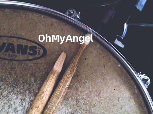 Oh My Angel