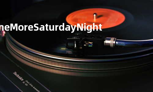 One More Saturday Night