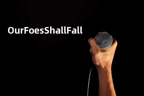 Our Foes Shall Fall