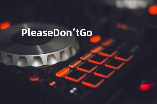 Please Don’t Go