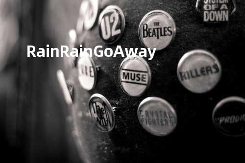 Rain Rain Go Away