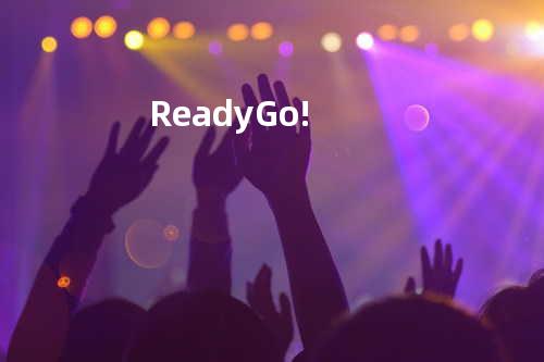 Ready Go!
