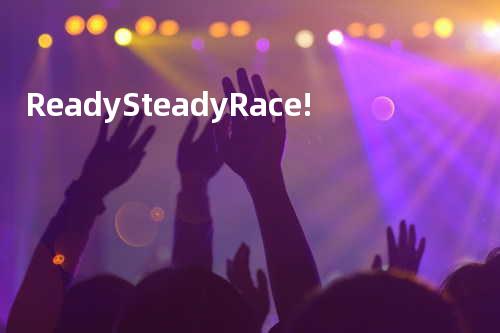 Ready Steady Race!