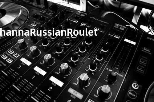 Rihanna - Russian Roulette