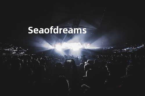 Sea of dreams