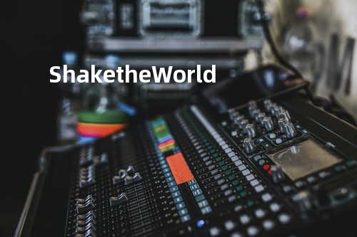 Shake the World