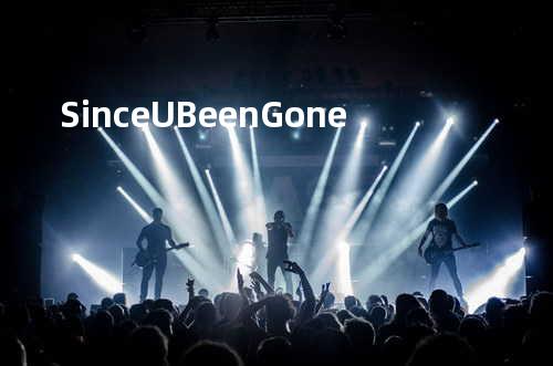 Since U Been Gone -