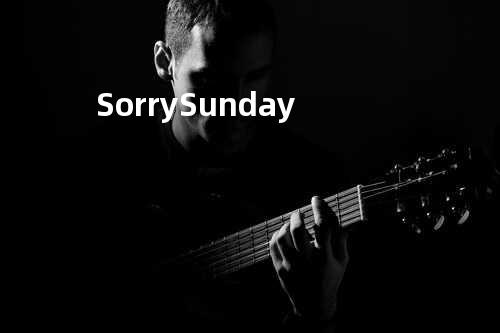 Sorry Sunday