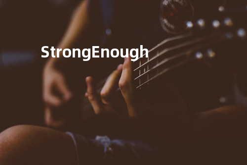 Strong Enough