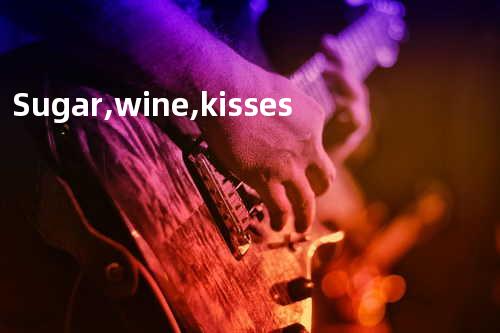 Sugar, wine, kisses
