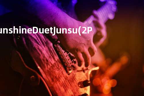 Sunshine - Duet. Junsu (2PM)