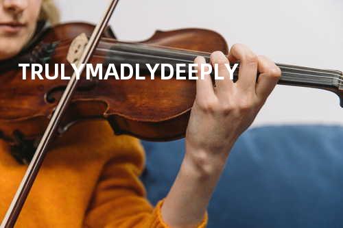 TRULY MADLY DEEPLY