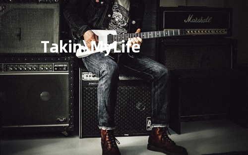 Takin\ My Life