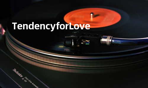 Tendency for Love