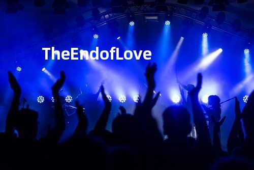 The End of Love