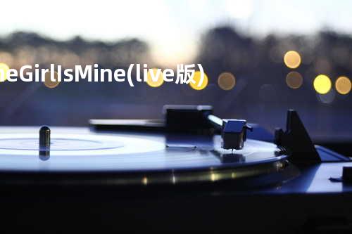 The Girl Is Mine(live版)