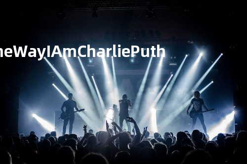 The Way I Am-Charlie Puth