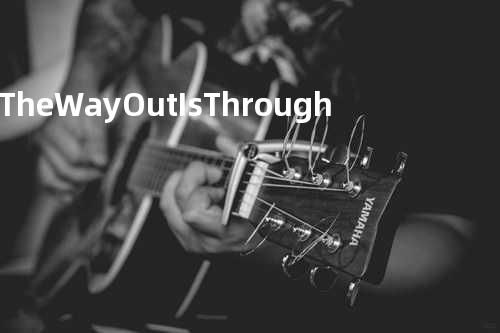The Way Out Is Through