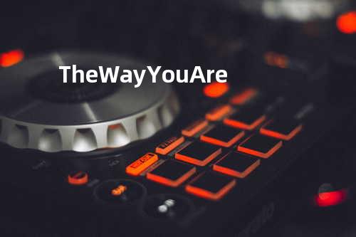 The Way You Are