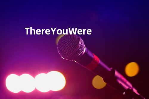 There You Were