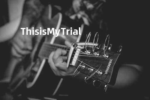 This is My Trial