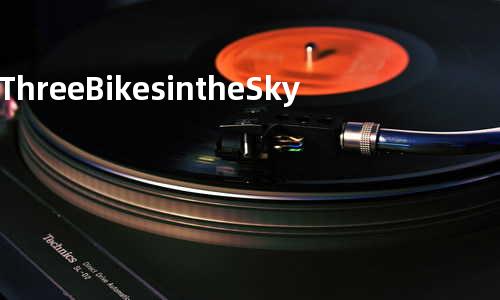 Three Bikes in the Sky